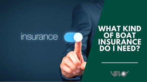 What Kind of Boat Insurance Do I Need?